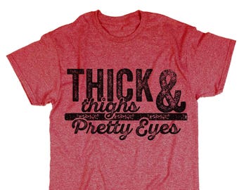 Thick Thighs And Pretty Eyes Shirt. Typography. Funny Shirt. | Etsy