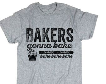 Funny Baking T Shirt. Bakers Gonna Bake Tshirt. Unisex Tee. Chief Top. Gift. Bakery. Cooking and Baking Shirt