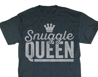 Snuggle Queen Shirt. Snuggle Tee. Queen Top. Cuddle Tee. Snuggle Shirt.