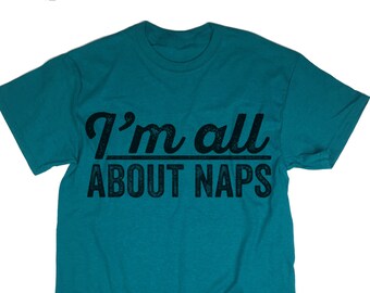 I'm All About Naps Shirt - Sleep Lover Unisex Tee