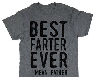 Father's Day Gift. Awesome Dad. Funny Gift. Best Farter Ever. I Mean Father. T-Shirt. Fathers Day Shirt. Farter Shirt. Farter T-shirt.