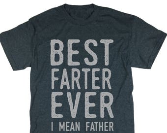 Funny Gift. Best Farter Ever. I Mean Father. T-Shirt. Father's Day Gift. Fathers Day Shirt. Outfit. Farter Shirt. Farter T-shirt.