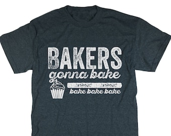 Bakers Gonna Bake Tshirt. Unisex Tee. Chief Top. Funny Baking Tee. Bakery. Cooking and Baking Shirt