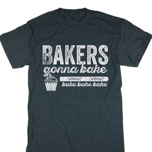 Bakers Gonna Bake Tshirt. Unisex Tee. Chief Top. Funny Baking Tee. Bakery. Cooking and Baking Shirt image 1