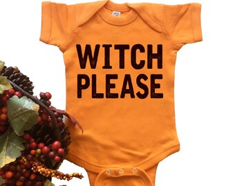 Witch Please Bodysuit. Funny Bodysuit. Halloween. Costume. Baby. Boy. Girl. Infant. Newborn. Baby Shower.