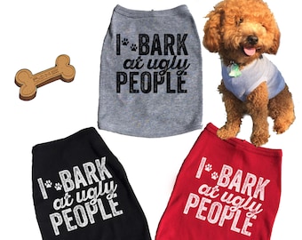 I Bark At Ugly People Dog Tank. Tee Shirt. Top. T-shirt. Puppy. Pet. Fur.