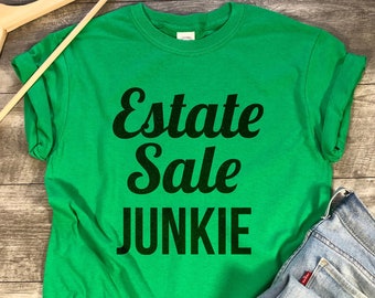 Estate Sale Junkie T-shirt. Antique Sale shirt. Yard Sale Shirt. Funny Collector Shirt. Vintage Collectible Shirt.