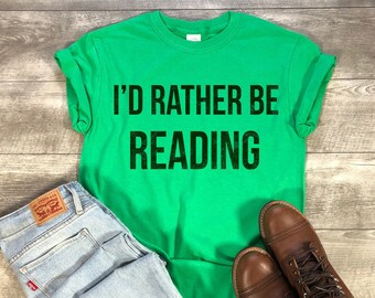 I'd Rather Be Reading Shirt - Unisex Reader T-Shirt