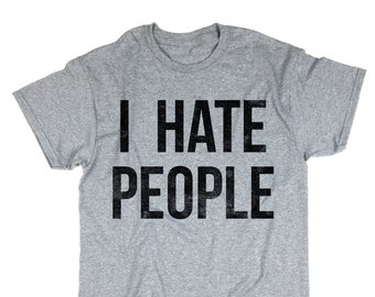 I Hate People T-Shirt. I Hate People Shirt. Unisex T-shirt.