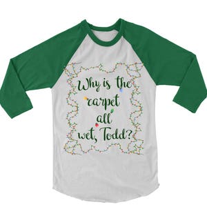 Ugly Christmas Baseball Shirt. Why Is the Carpet All Wet, Todd? Baseball Shirt. Funny Christmas Vacation Shirt. Christmas Party. Gift
