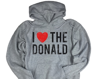 I Love The Donald Fleece Unisex Hoodie. Love Unisex Hoodie. Heart Men's Woman's Sweatshirt. Funny Sweater. Funny Sayings Hoodie.
