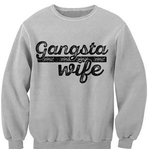 Gangsta Wife Sweatshirt. Unique Gift For Her. Christmas Gift. Funny Shirt. Wife To Be. Bridal Shower. Gift. Wifey. Bride. Special Present.