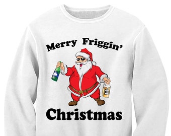 Merry Friggin' Christmas Unisex Sweatshirt. Merry Christmas Sweater. Drunk Santa Shirt. Funny Shirt.