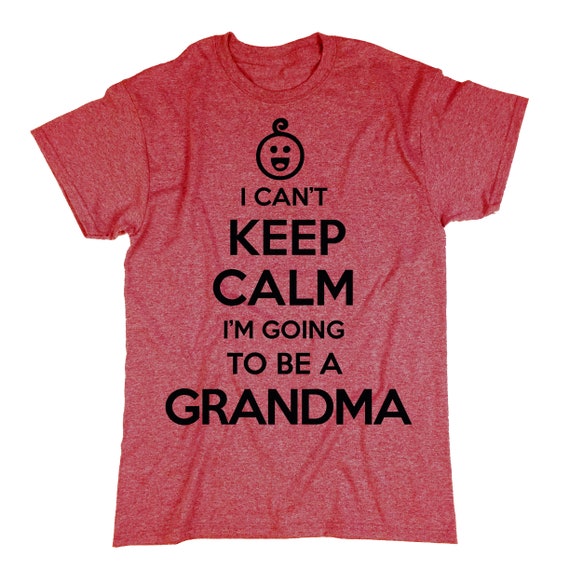 I Can't Keep Calm I'm Going To Be A Grandma T-Shirt Funny I Can't Keep Calm I'm Going To Be A Grandma T-Shirt Funny
