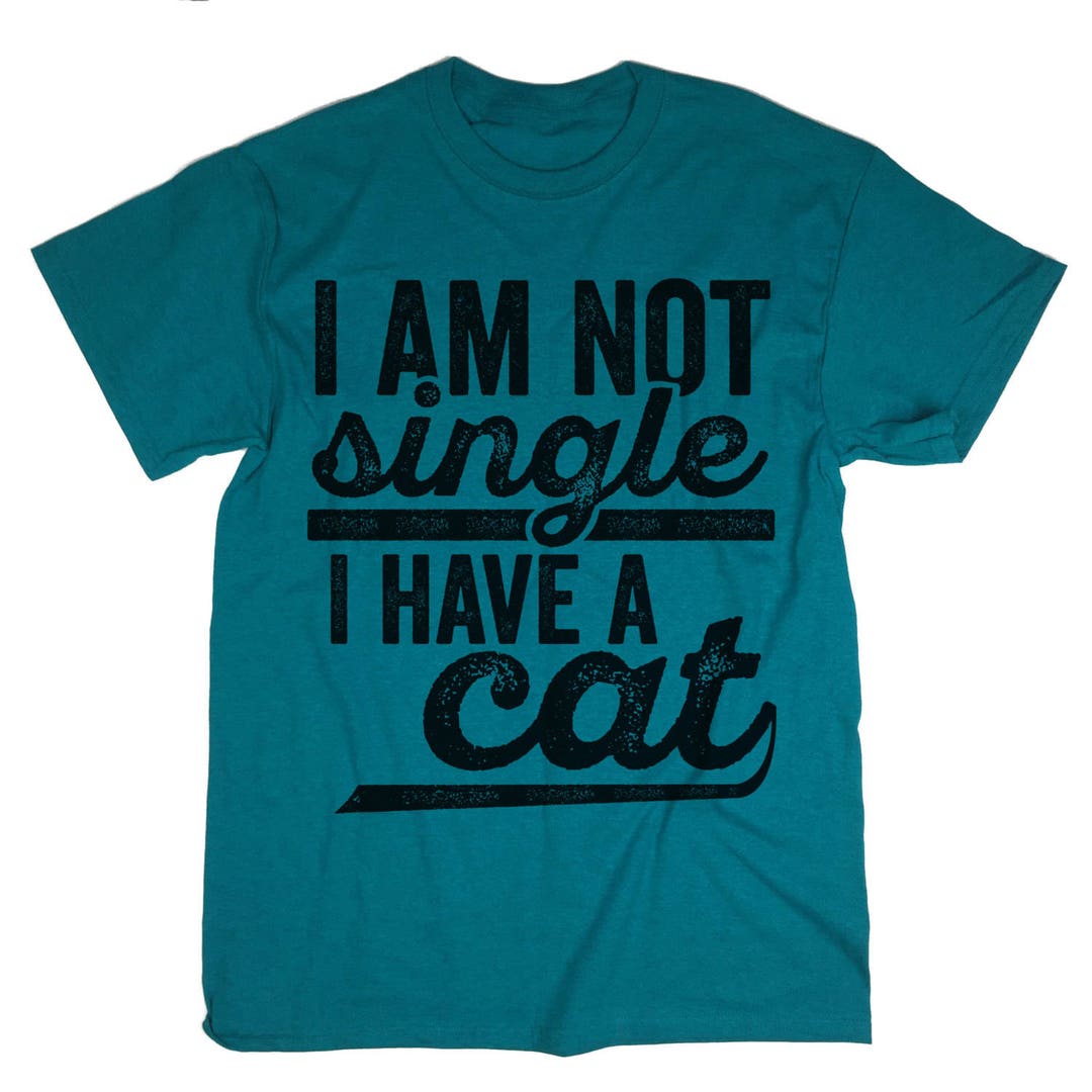 Cat Lover T Shirt. Meow Shirt. I Am Not Single I Have A Cat - Etsy