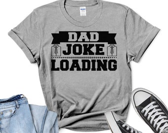 Dad Joke Loading. Father's Day Shirt. Funny Father's Day Saying Quote  T-Shirt.  Father's Day Gift. Gift For Dad. Funny Shirt