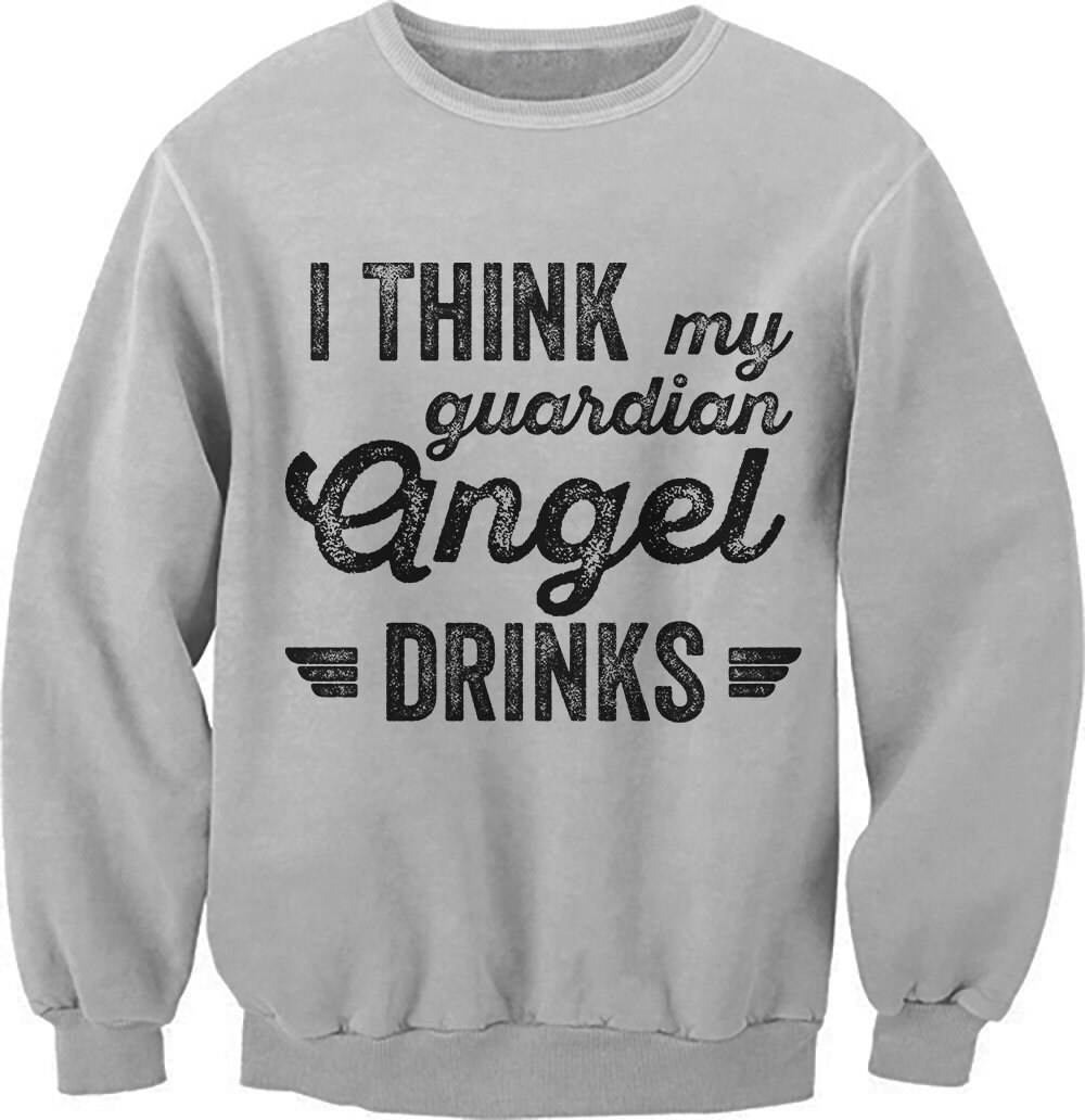I Think My Guardian Angel Drinks Sweater. Funny Sweater. Party