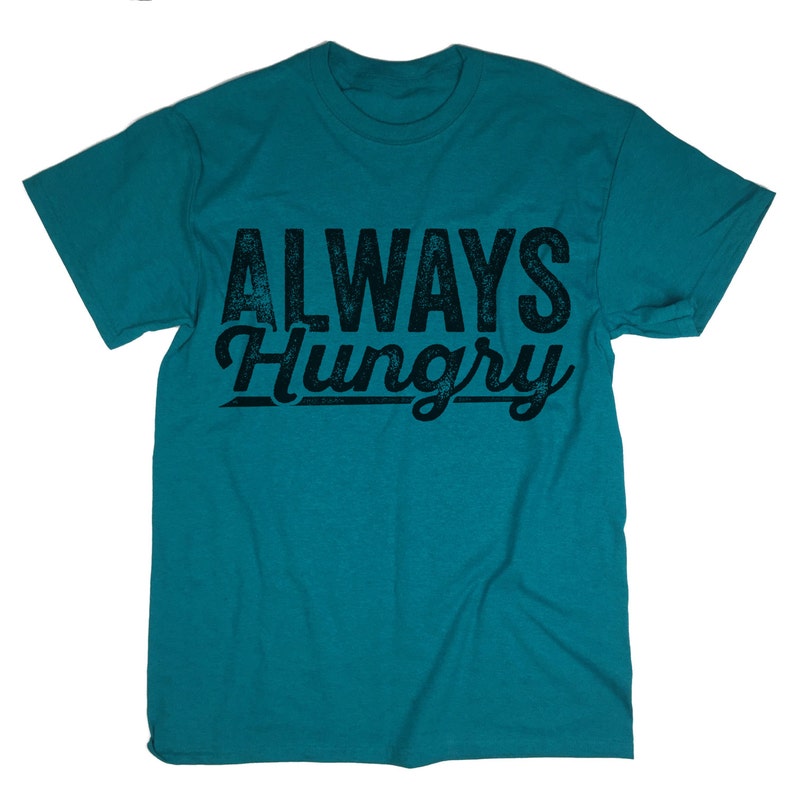 Always Hungry Shirt. Funny Quotes Shirt. Food Tee. Funny - Etsy