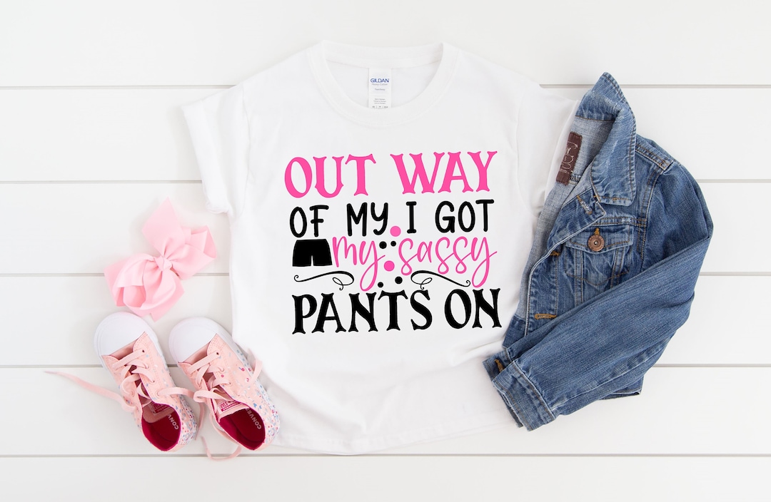 Out of My Way I Got My Sassy Pants On - Etsy