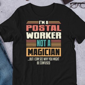 I'm A Postal Worker Not A Magician Be Confused T-Shirt I'm A Postal Worker Not A Magician Be Confused T-Shirt