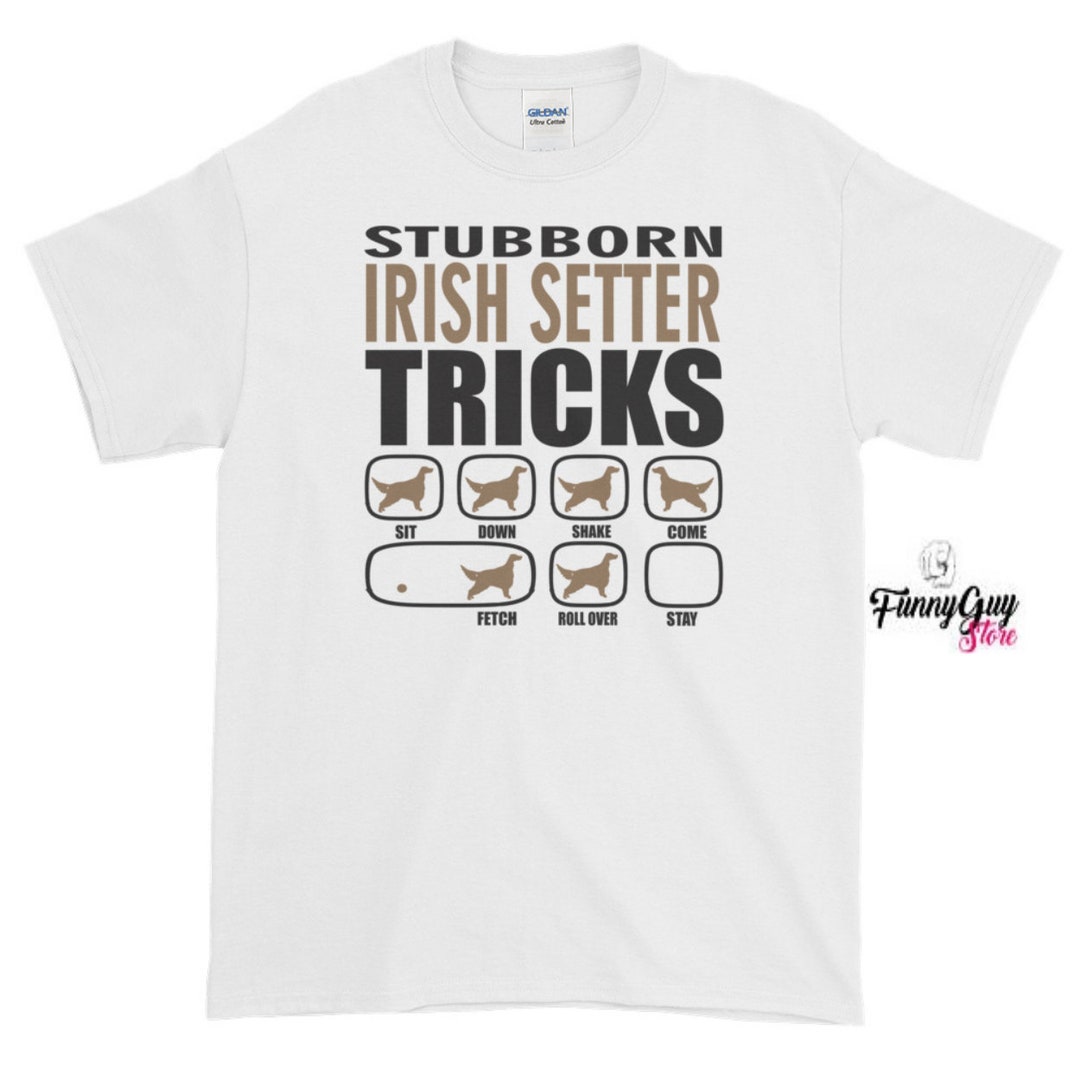 Irish Setter Dog T Shirt / Stubborn Irish Setter Tricks Shirt - Etsy