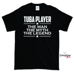 Tuba Player Gift - The Man The Myth The Legend Shirt - Musician Gift - Gift For Him - Tuba Player Shirt - Tuba T-shirt - Gift For Musician