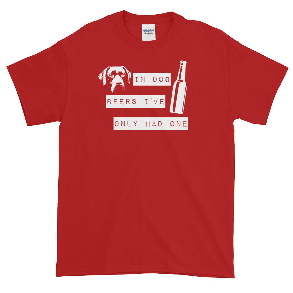 In Dog Beers I've Only Had One T-shirt - Etsy