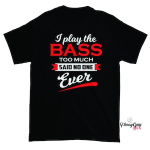 Gift For Musician Bassist Shirt Bass Player Electric Bass Guitar Gift For Him Boyfriend Gift Bass Player Gift Funny Gift Shirt Bassist