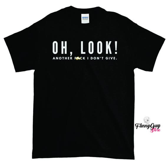 Oh Look T-shirt Funny T-shirt Tshirts With Sayings Funny Statement