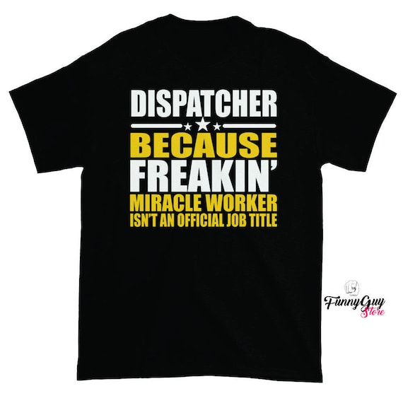 Dispatcher T-Shirt - Coworker Gift - Sarcastic Dispatcher Dispatcher T-Shirt - Coworker Gift - Sarcastic Dispatcher
