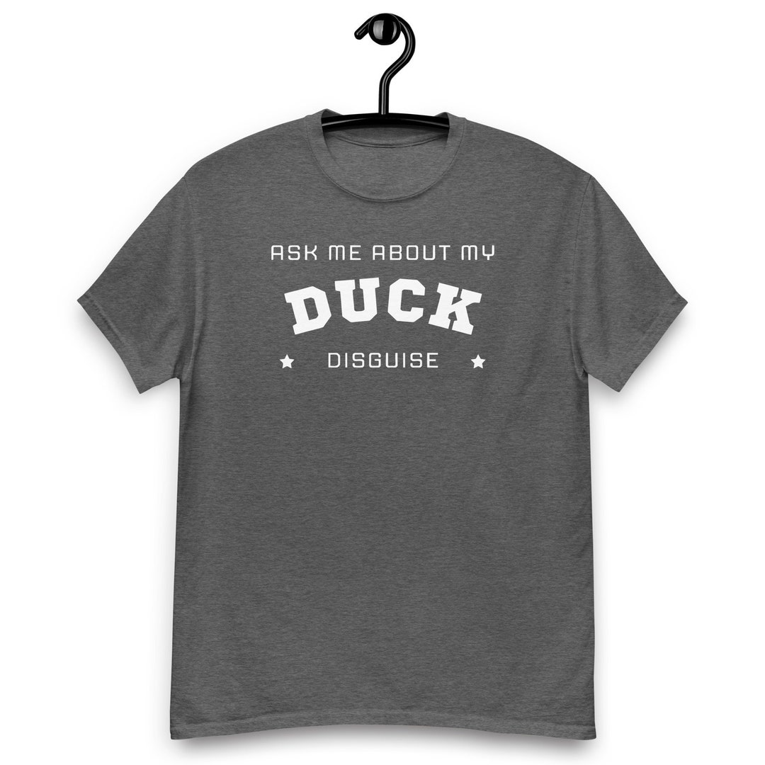 Ask Me About My Duck Disguise Tshirt, Duck Tshirt, Duck Shirt, Funny T