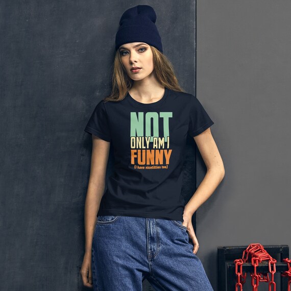 Ik ben niet alleen grappig ik heb ook mooie tieten dames T shirt
