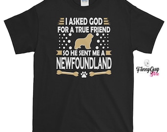Newfoundland Dog / Dog Best Friend / Newfoundland Lover / Newfoundland Mom / Ask God For Friend / Dog Lover Quote / Newfoundland Shirt
