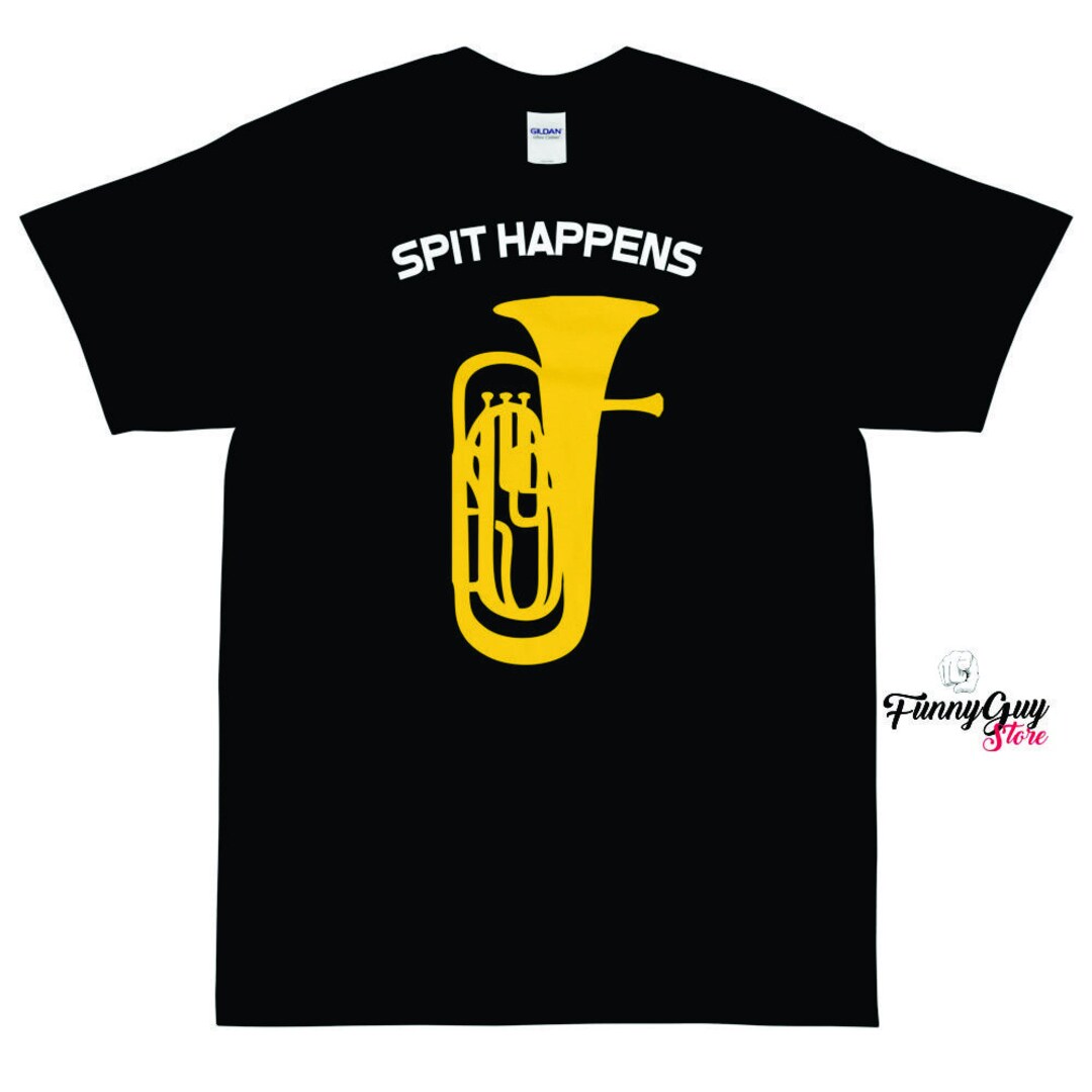 Euphonium Player Spit Happens Euphonium T Shirt Euphonium Tee Euphonium