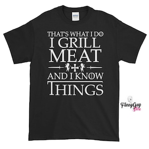 Grill T-shirt | That&#39;s What I Do, I Grill Meat And I Know Things T-shirt