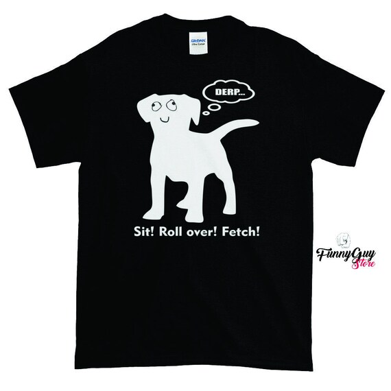 Dog Training T shirt / Ugly Dog Tee / Dog Shirt / Derp Shirt / | Etsy