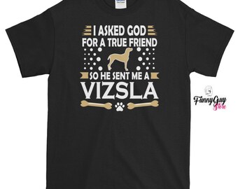 Vizsla Dog / Dog Best Friend / Vizsla Pet Lover / Vizsla Mom / Ask God For Friend / Vizsla Quote / Vizsla Shirt / Hungarian Vizsla