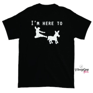 Kick Ass T-shirt - I Came Here To Kick Ass - Tshirt With Saying - Funny Tees