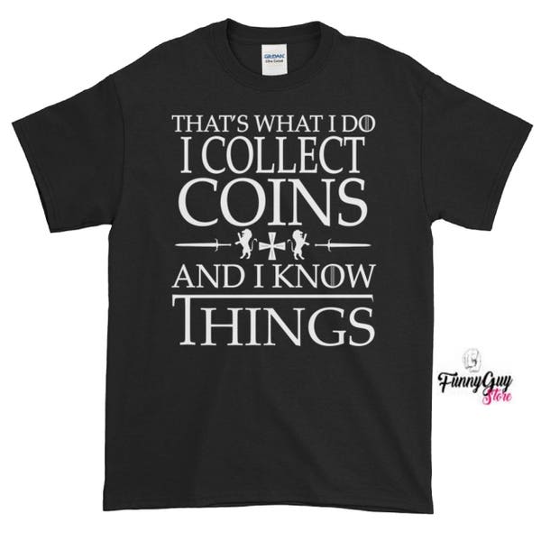 Coin Collector Gift | Coin Collector Tee | Gift For Collector | Collecting Coins Tee | Coins T shirt | Birthday Gift | Know Things Tee