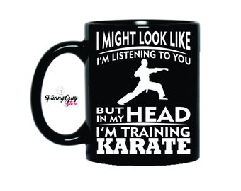 Funny Karate Mug | Karate Master Mug | Karate Coffee Mug | I Might Look Like I'm Listening To You But In My Head I'm Training Karate