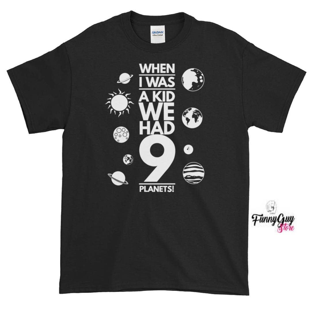 When I Was A Kid We Had Nine Planets T-shirt - Etsy