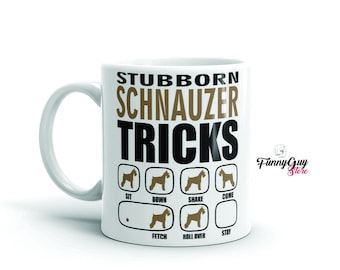 Schnauzer Dog Mug | Stubborn Schnauzer Tricks | Schnauzer Pet | Schnauzer Coffee Mug | Schnauzer Gift | Schnauzer Lover | Funny Mug