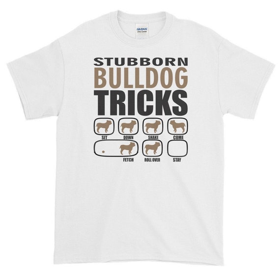 Stubborn Bulldog Tricks T-Shirt Stubborn Bulldog Tricks T-Shirt