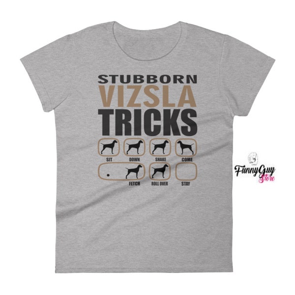 Vizsla T shirt / Stubborn Vizsla Tricks T shirt / Vizsla Shirt / Ladies T shirt / Vizsla Dog Shirt / Anvil Tee / Quality Tee