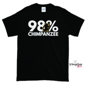 Chimpanzee T-shirt Gift For Him Funny T-shirt 98 Percent Chimpanzee image 1