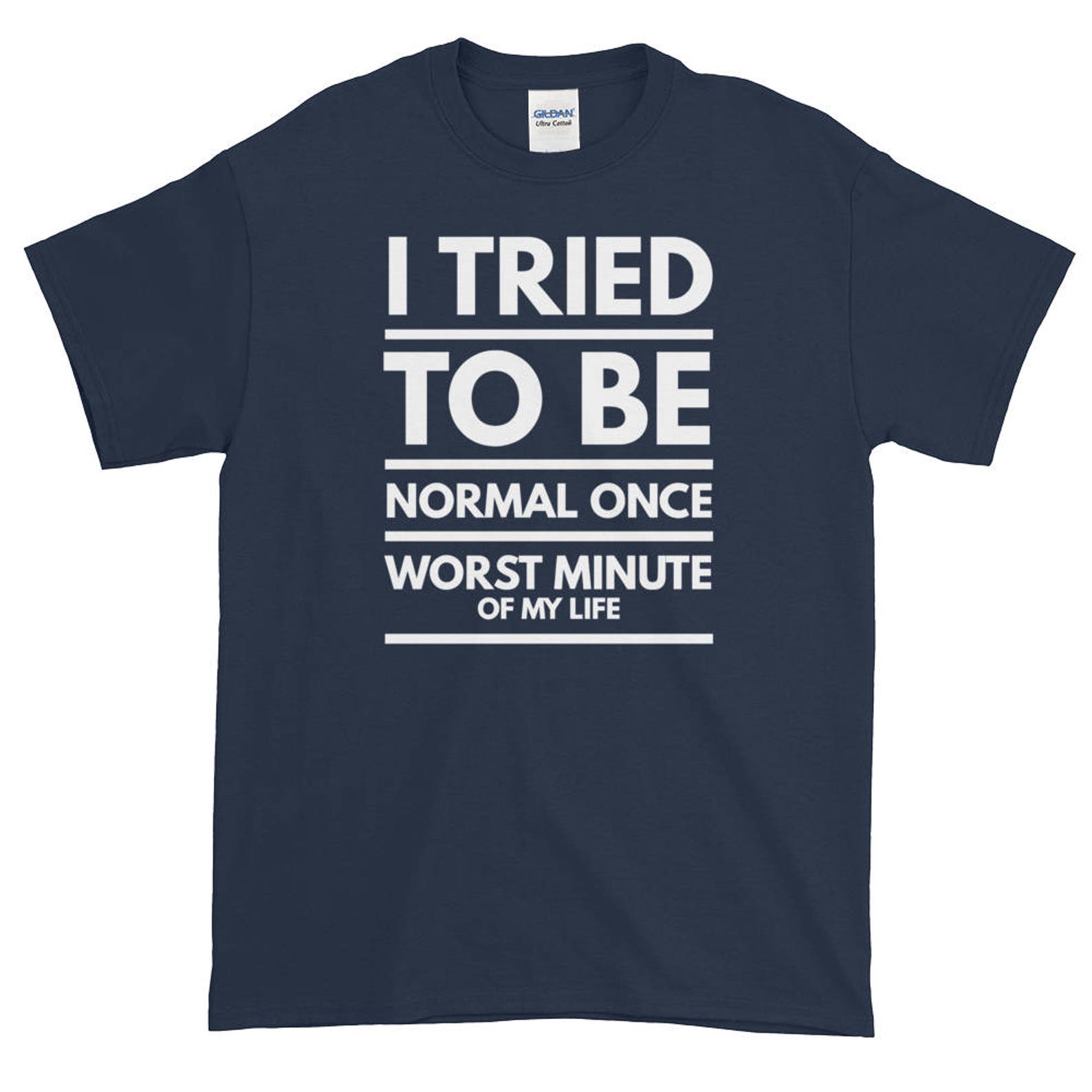 I Tried to Be Normal Once T-shirt Funny Shirt for Anyone | Etsy