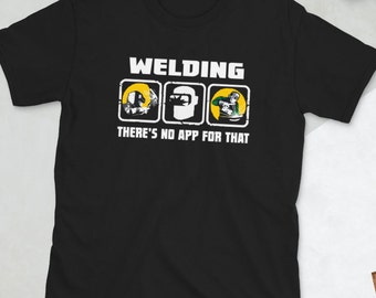 Welding There's No App For That | Welder T shirt | Welder Tee | Funny Welder Tee | Welding T shirt | Welders Gift | Gift For Welder