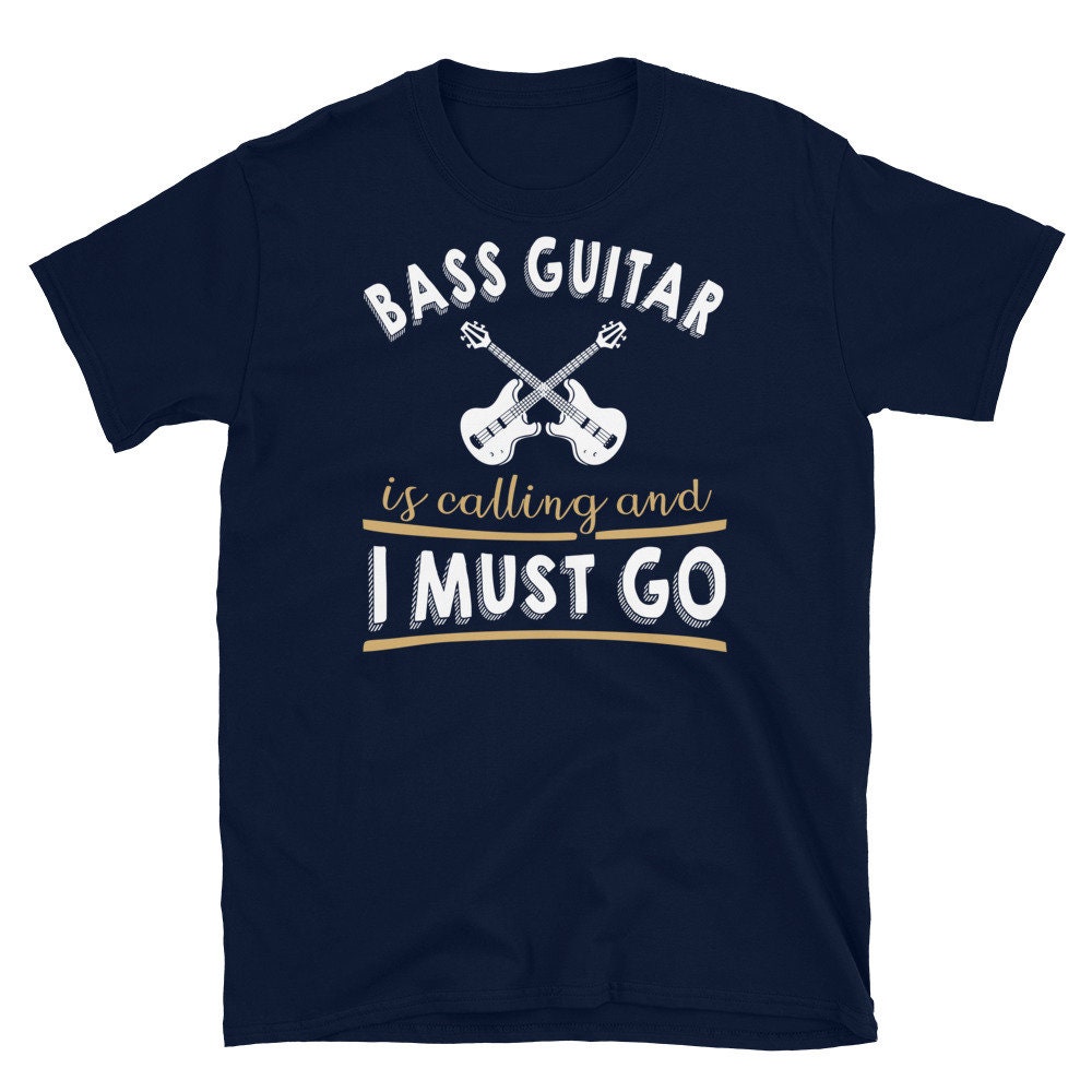 Bass T-shirt, Bass Gifts, Bass Shirts, Bass Tees, Bass T Shirts, Musicians  Shirts, Rehearsal Shirts, Bass Guitar is Calling and I Must Go -  Canada