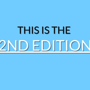 May include: A blue background with white text that reads "THIS IS THE 2ND EDITION" with a white line under the text.