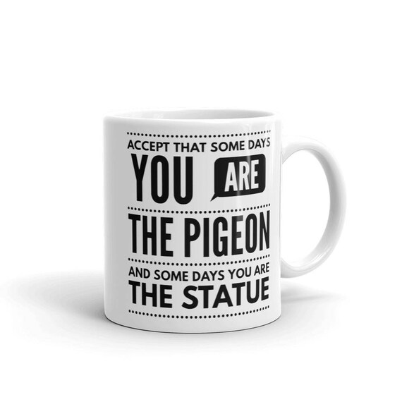 Funny Pigeon Life Saying Quote Mug | Funny Coffee Mug | Funny Mug | Quote Mug | Coffee Lover | Funny Sayings Mug | Funny Quotes | Funny Gift